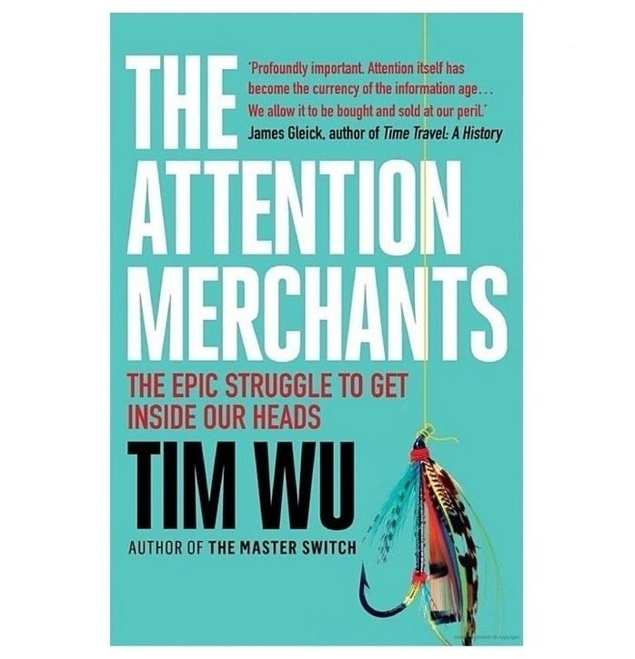 The Attention Merchants Tim Wu